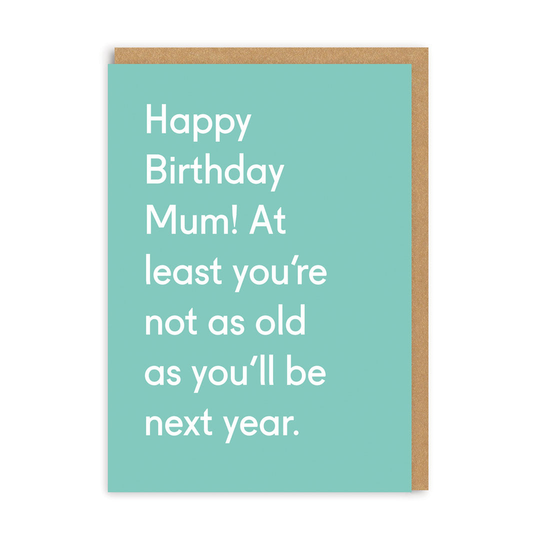 Funny Birthday Card for Mum Happy Birthday Mum, Not As Old As Next Year Card
