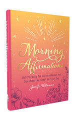 Morning Affirmations: 200 Phrases for an Intentional and Openhearted Start to Your Day, by Jennifer Williamson
