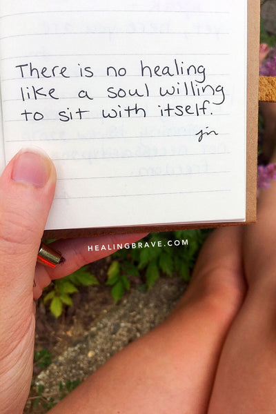 There is no healing like a soul willing to sit with itself. Willing to stay, and listen to what your heart is telling you it needs... that's quiet courage and big love. It's what pulls you through hard times and lets old wounds finally heal. 