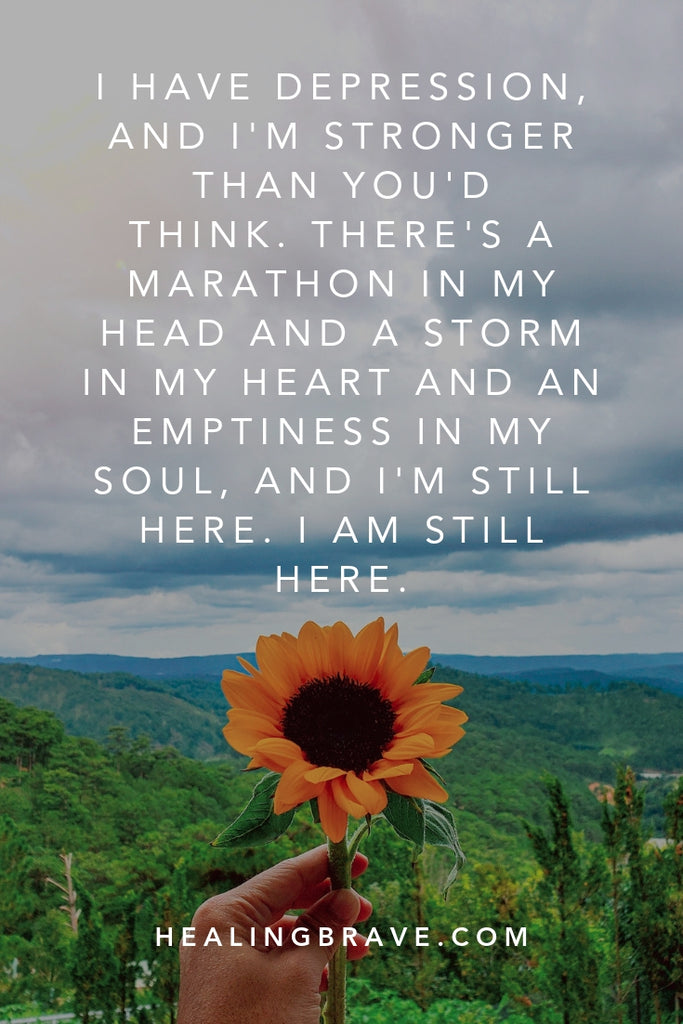 If you have depression and you're still here living, doing what you can, you're not only a survivor -- you're one of the strongest people. For the times you don't feel very strong or worthwhile, keep these depression affirmations close to your heart. Consider them something to hold on to when you need more light.