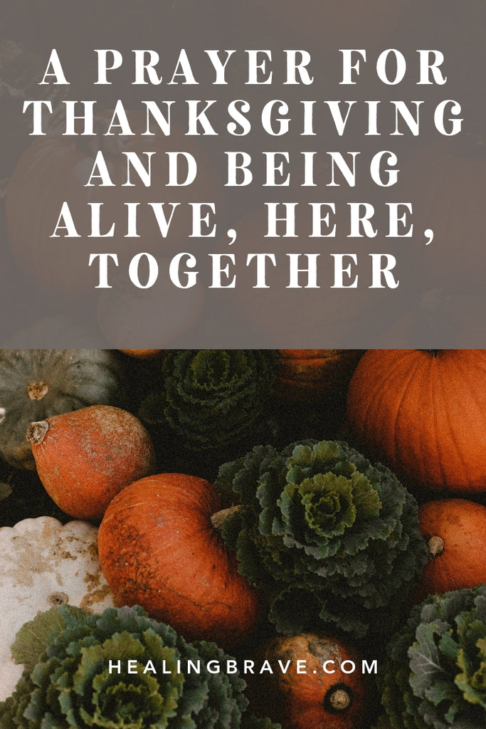 This isn’t necessarily for the holiday, Thanksgiving, but now is as good a time as any to give thanks. Thanks for being alive, thanks for being together -- even if we’re only together in spirit. This prayer for thanksgiving is short and sweet. Read it at the table or just keep the words close to your heart.
