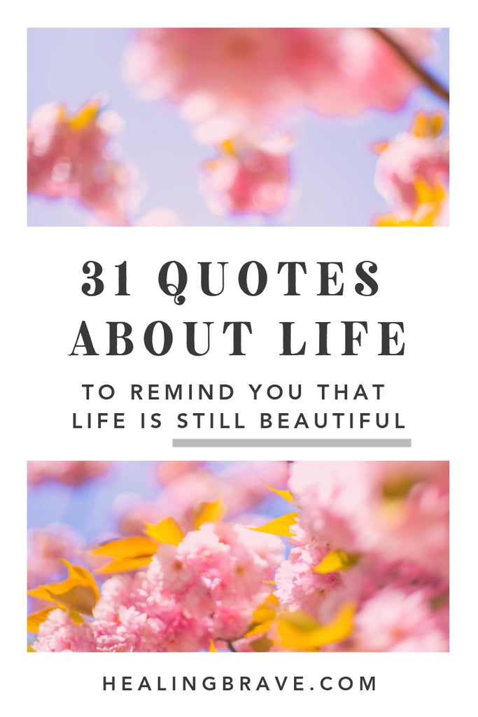Life is beautiful… even after everything. Sometimes you need to look harder to see the beauty. If you’re barely making it through today, read these quotes about life. Your resilience (and the fact that you’re still here, even after everything) is a kind of beautiful too.
