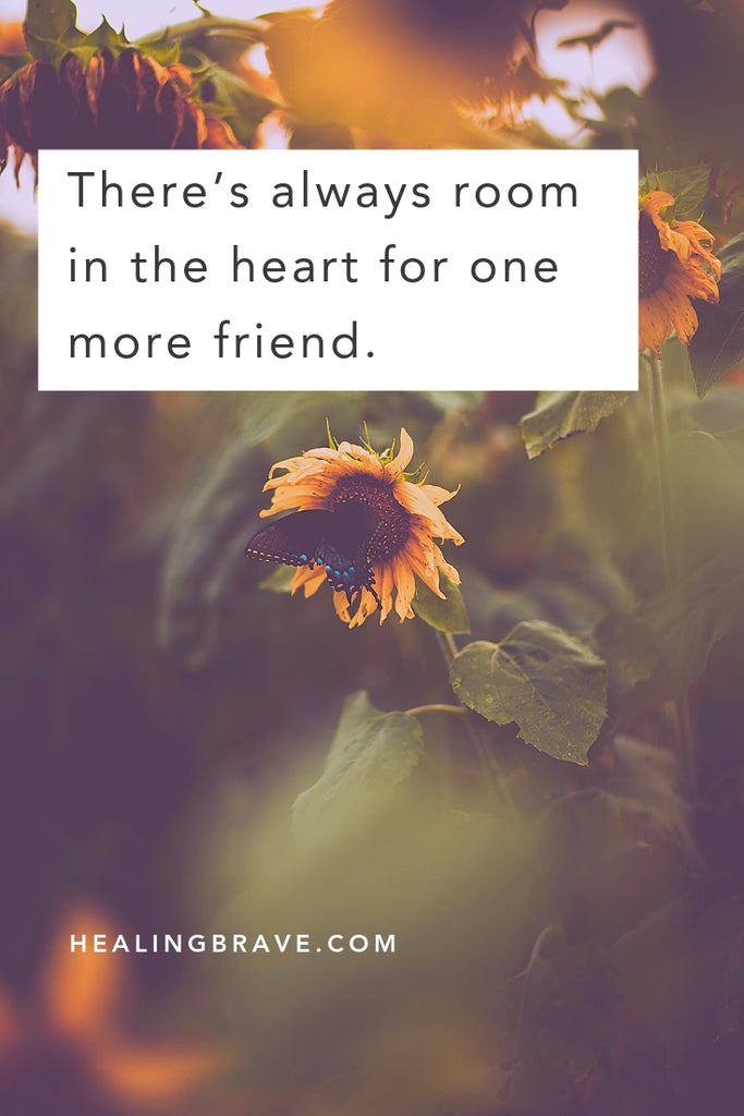 You’ll have your goodbyes, but you’ll have a new start with everyone you meet. Read these quotes about making new friends to celebrate the people you’ve loved, and the ones you haven’t even met yet. There’s always room in the heart for one more friend.