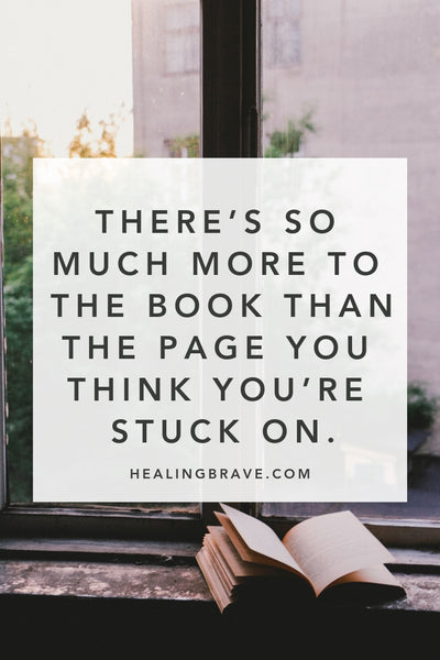 The first way to stop feeling stuck is to believe you have options. And you DO have options. This very moment, there’s an opportunity to choose another path, to believe in another way. Read this to remember: there's so much more to the book than the page you think you’re stuck on.