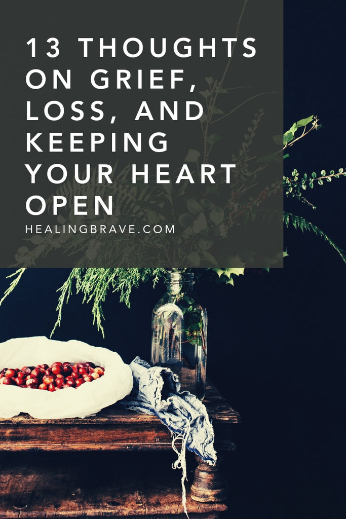 I know how hard it is to keep your heart open after it's been forcibly cracked open. I also know that it's the only way to heal, connect, and feel joy rising up through the cracks where the light got in. Here are some thoughts on grief, losing the person you love so much, and keeping them in your heart for as long as you live.
