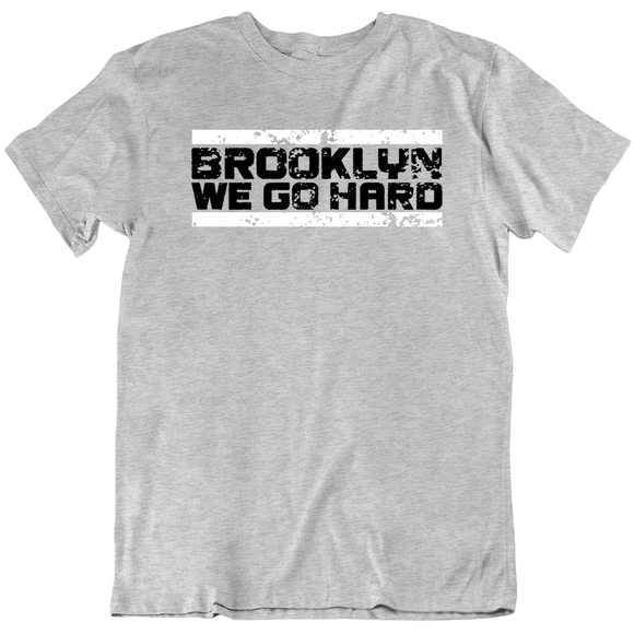 Brooklyn We Go Hard Brooklyn Basketball Fan T Shirt