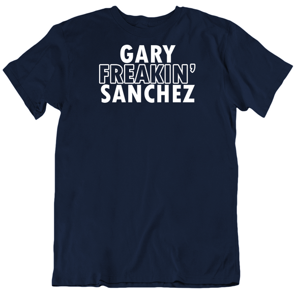 Gary Sanchez Freakin Sanchez Ny Baseball Fan T Shirt