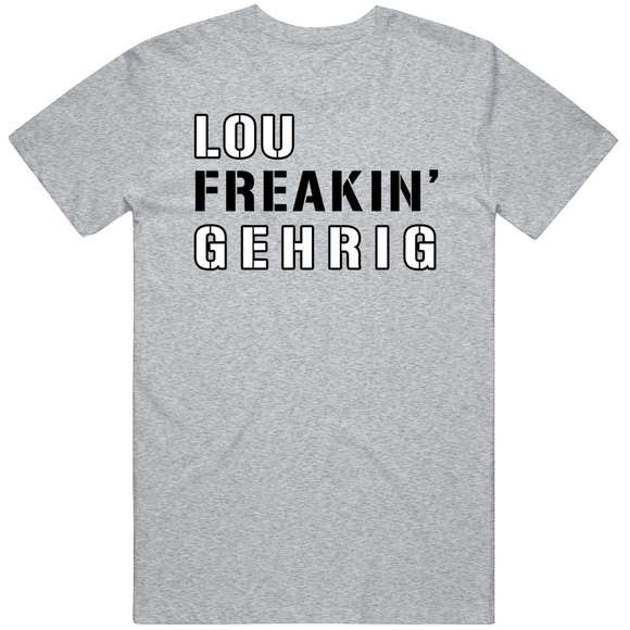 Lou Gehrig Freakin New York Baseball Fan V2 T Shirt