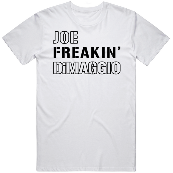 Joe DiMaggio Freakin New York Baseball Fan T Shirt