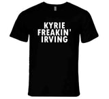 Kyrie Irving Freakin Irving Brooklyn Basketball Fan T Shirt