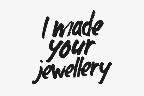 I made your jewellery