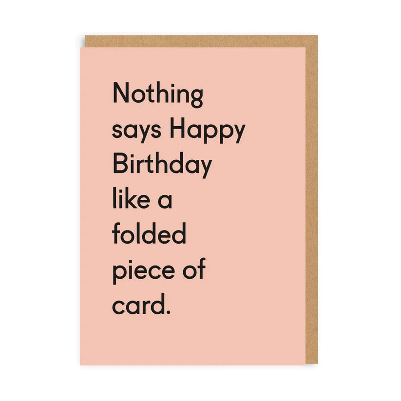 Nothing says Happy Birthday like a folded piece of Card - Quote card