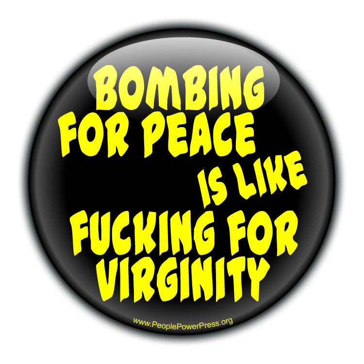Bombing For Peace Is Like Fucking For Virginity 100