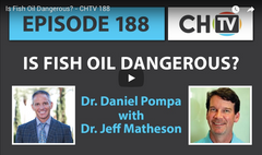 CHTV Podcast Episode 188: Is Fish Oil Dangerous? | Dr. Dan Pompa | Dr. Jeff Matheson | Pure Life Science