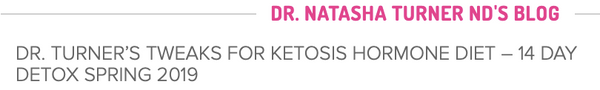 DR. TURNER’S TWEAKS FOR KETOSIS HORMONE DIET – 14 DAY DETOX SPRING 2019 | Pure Life Science