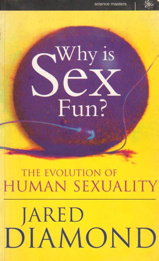 Why Is Sex Fun The Evolution Of Human Sexuality Jared M Diamond