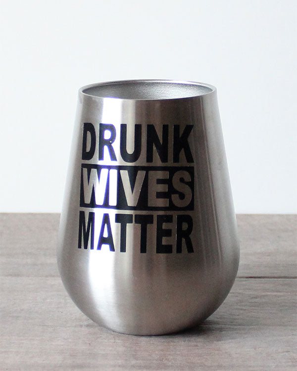 Stemless Wine Tumbler Coffee Travel Mug Glass Double Wall Drunk Wives Matter 
