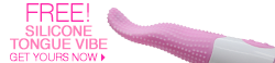 Click here to see our limited time selection of free toy options. Add to your cart today! Choose from a nubby tongue vibrator, a masturbator, silver bullet, and more! Banner reads: Free! Silicone tongue vibe. Get yours now.