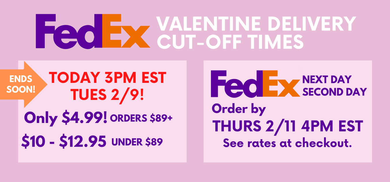 For VDay Delivery Select FEDEX Second or Next Day Delivery Options at Checkout by Thurs 2/11 4PM EST!