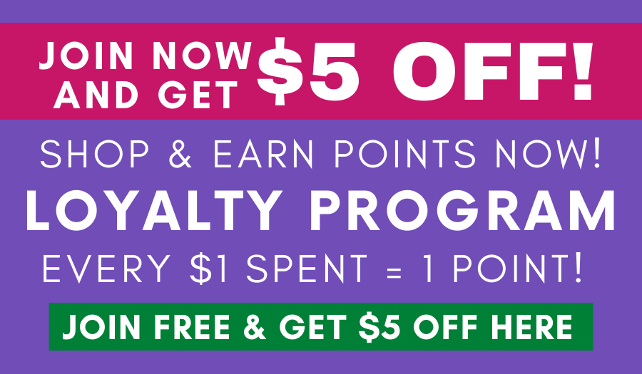 JOIN NOW AND GET $5 OFF! Shop and earn points with our FREE Loyalty Program! Every $1 Spent - 1 Point! Join Free Now and get $5 OFF HERE!