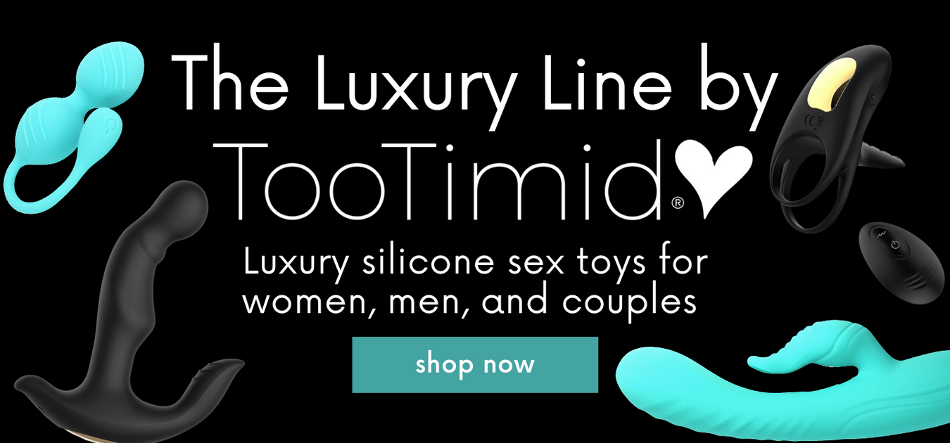 Click to Shop TooTimid.com's Luxury Sex Toy Line