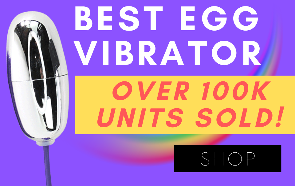 Best Egg Vibrator, ever! OVER 100K UNITS SOLD! Click Here to Shop!