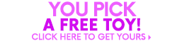 You Pick A FREE Toy | Click here to get yours!