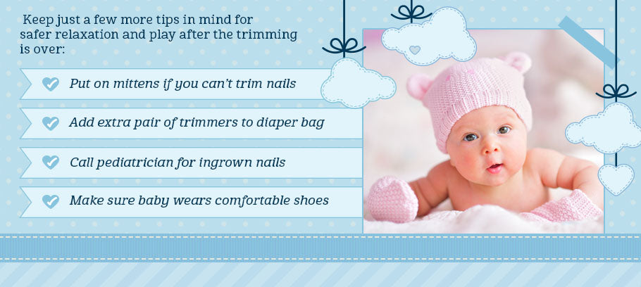 4 extra tips for trimming nails: put baby mittens on over sharp nails, keep extra trimmers in diaper bag, call pediatrician for ingrown nails, make sure baby wears comfy shoes