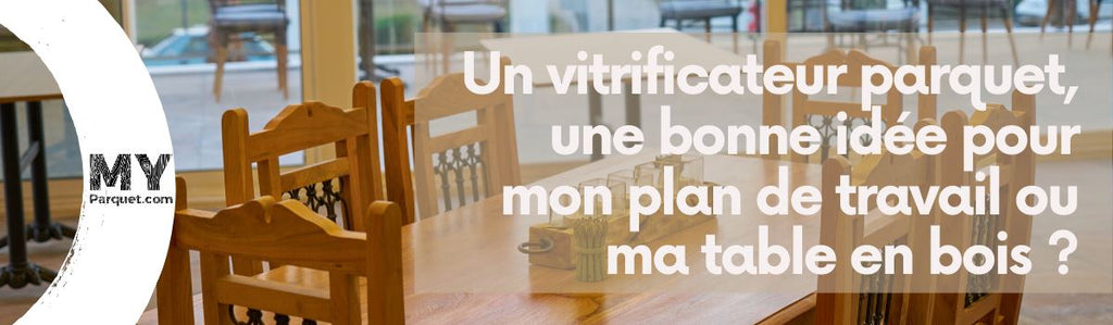 Un vitrificateur parquet, une bonne idée pour mon plan de travail ou m | Myparquet.com