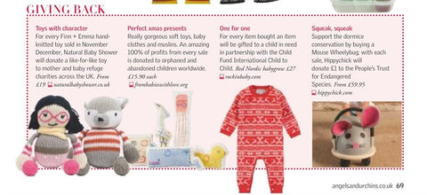 Many thanks to the team at Angels & Urchins Magazine for describing our organic soft toys as "perfect xmas presents" in their Giving Back feature. “Really gorgeous soft toys, baby clothes and muslins. An amazing 100% of profits from every sale is donated to orphaned and abandoned children worldwide.”