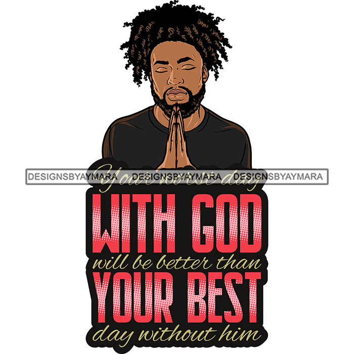 Your Worst Day With God Afro Man Praying God Locs Hair Lord Quotes Pra –  DesignsByAymara