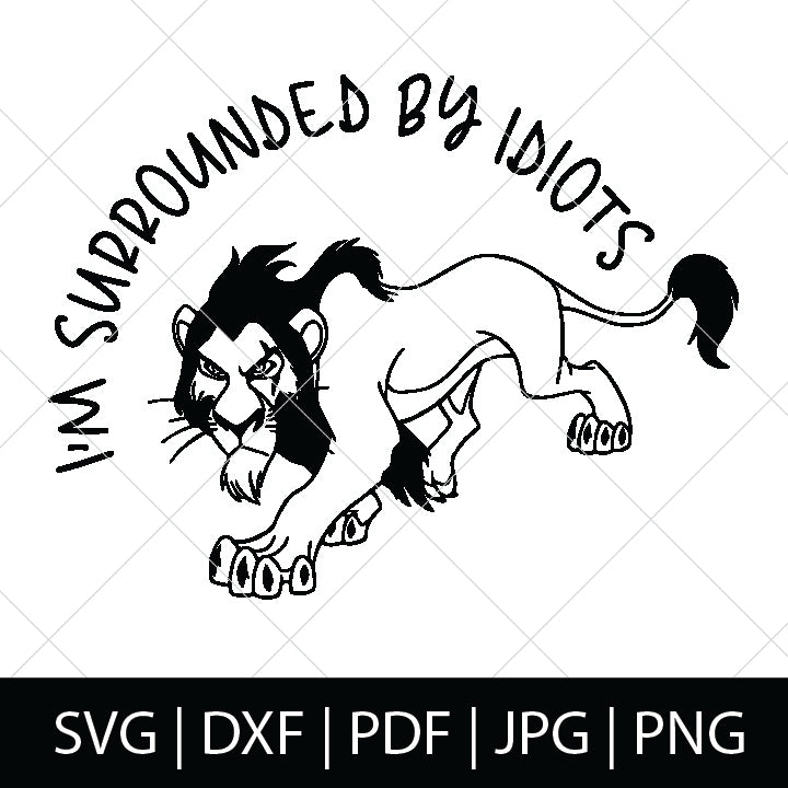 I M Surrounded By Idiots Lion King Svg File Thelovenerds