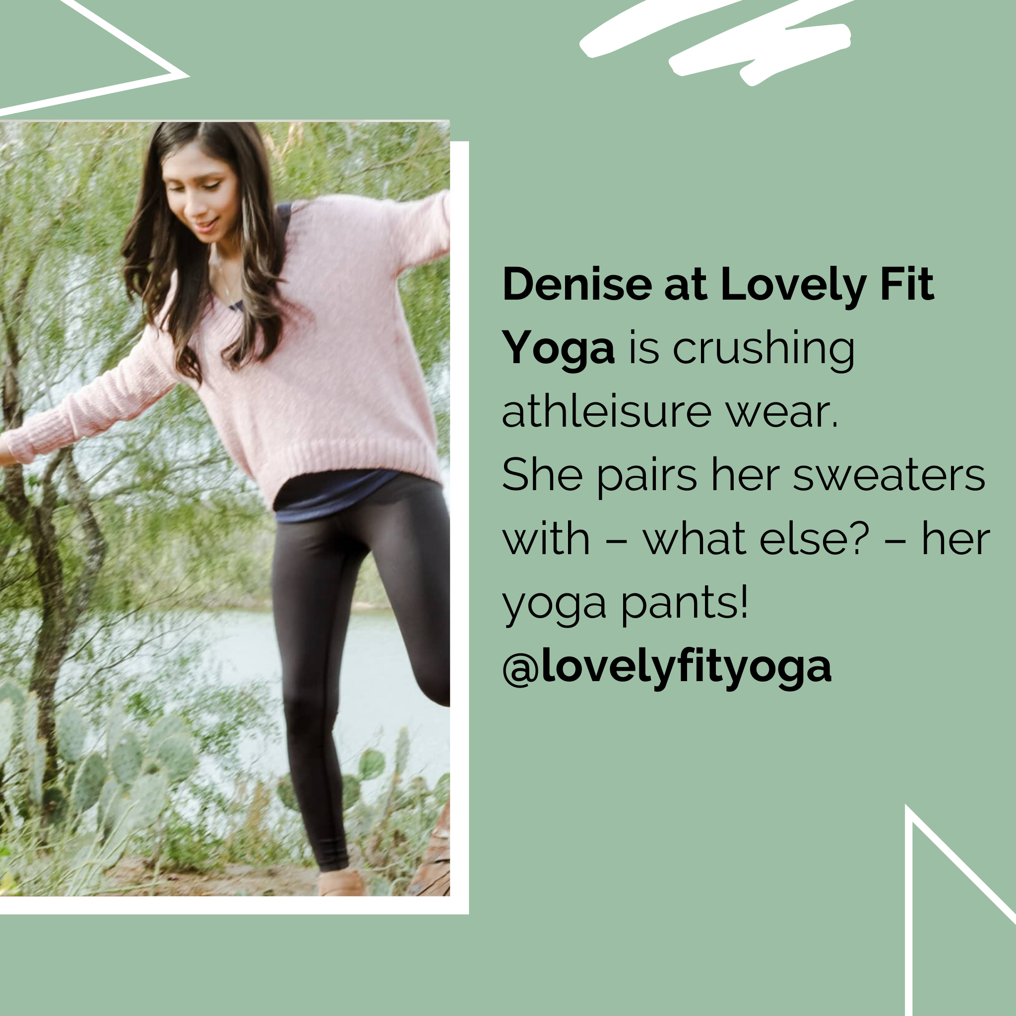 Denise at Lovely Fit Yoga Petite is crushing athleisure wear. She pairs her sweaters with – what else? – her yoga pants!