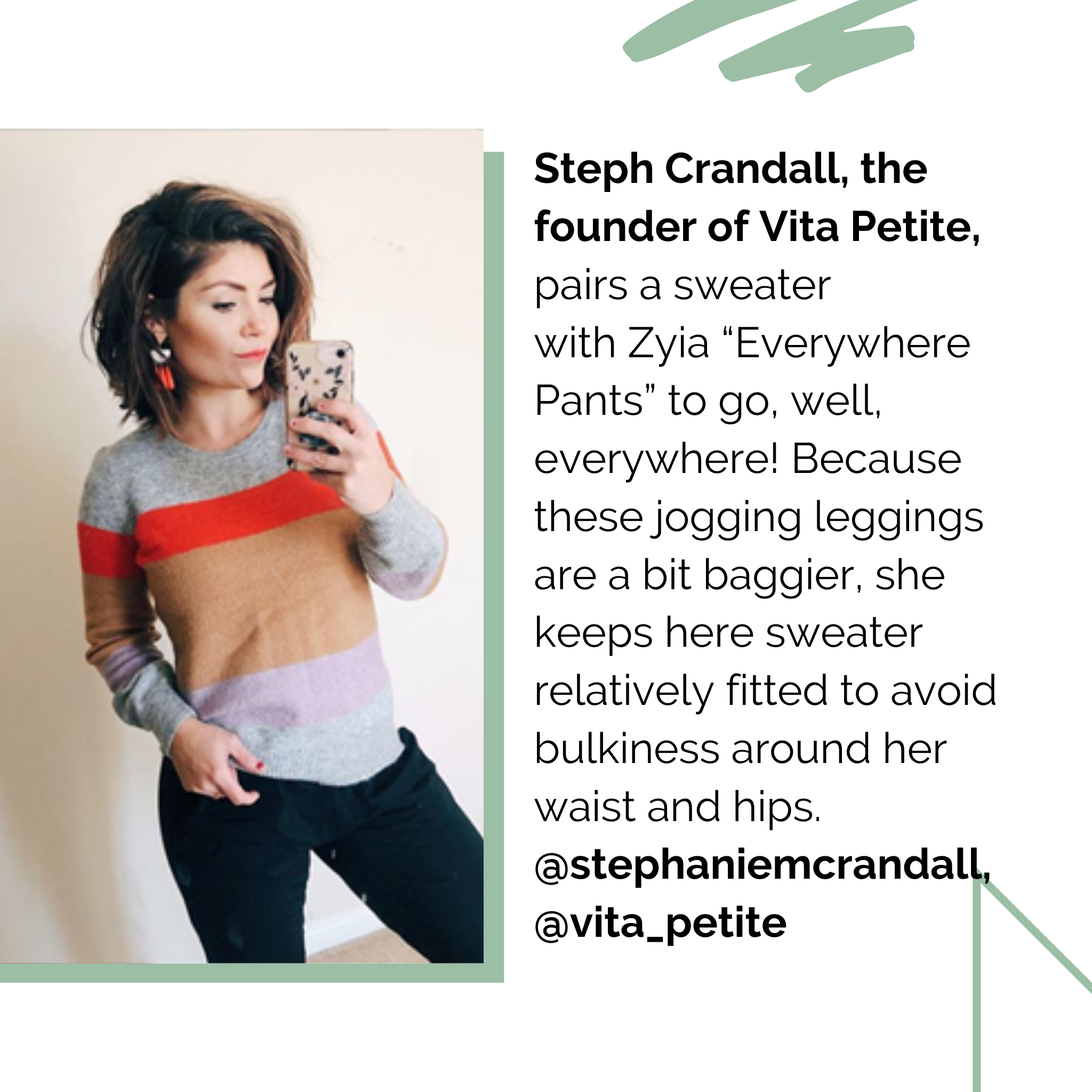 Steph Crandall, the founder of Vita Petite, pairs a sweater with Zyia “Everywhere Pants” to go, well, everywhere! Because these jogging leggings are a bit baggier, she keeps here sweater relatively fitted to avoid bulkiness around her waist and hips