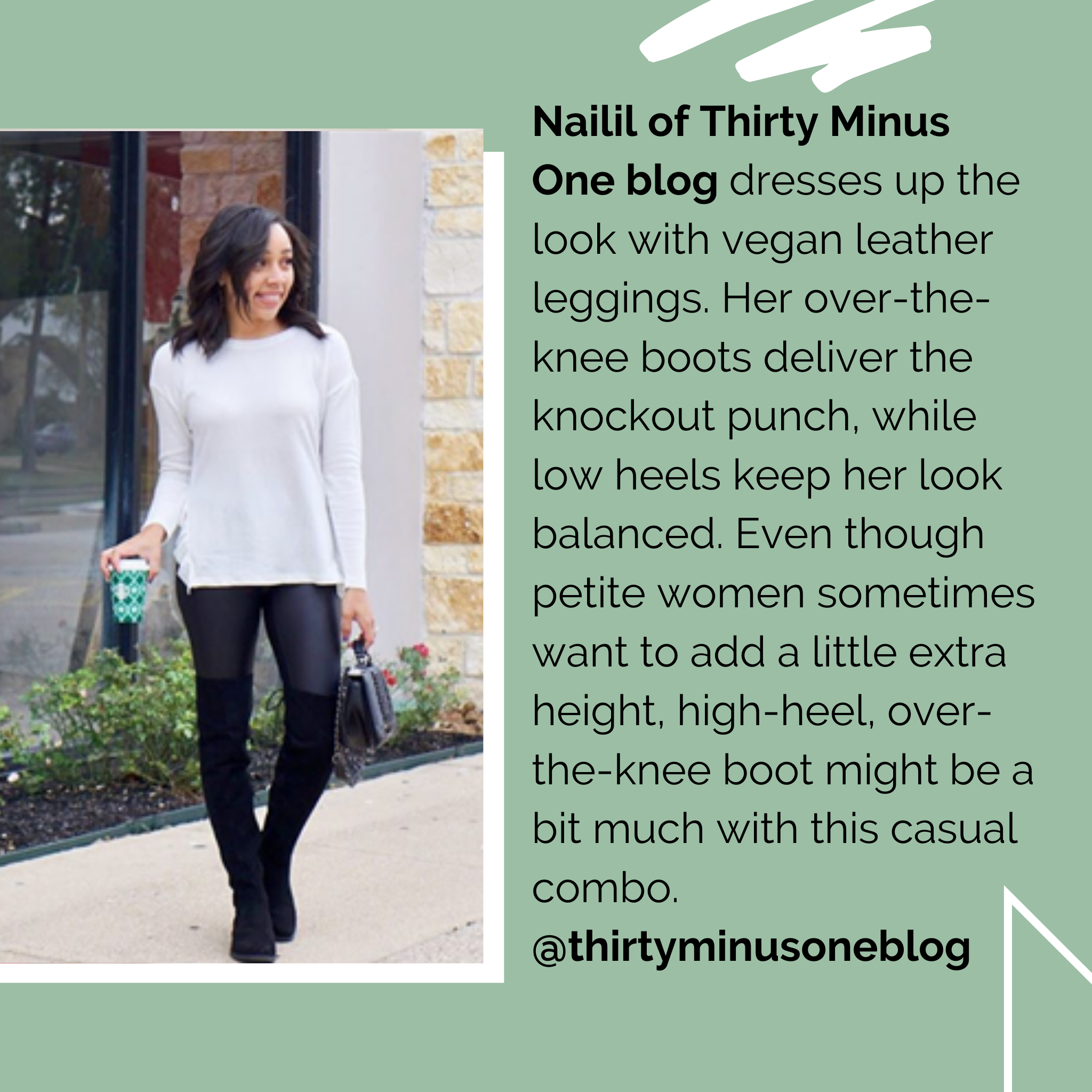 Nailil of Thirty Minus One blog dresses up the look with vegan leather leggings. Her over-the-knee boots deliver the knockout punch, while low heels keep her look balanced