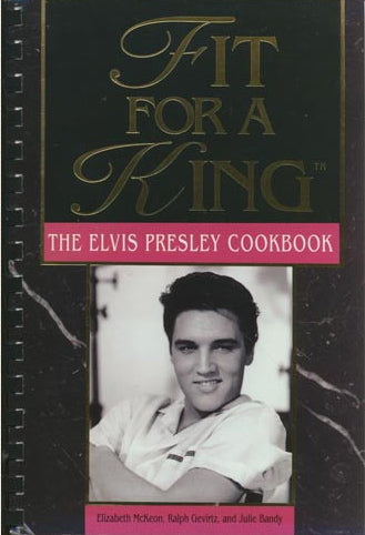Fit for a King Elvis Presley Cookbook