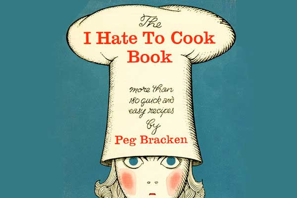 Peg Bracken's I Hate to Cook Book;