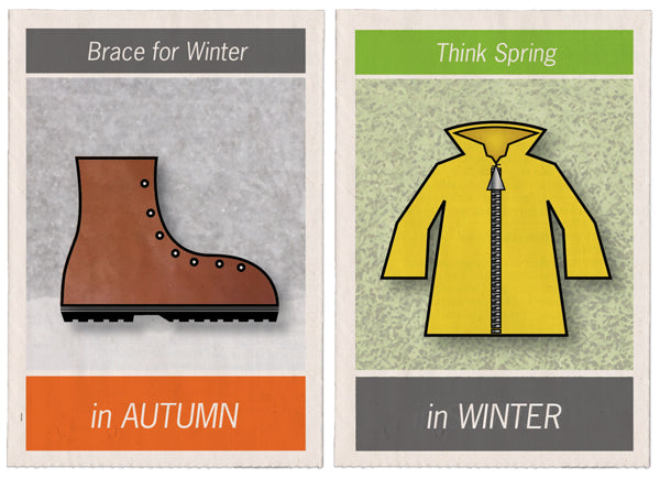 Brace for winter in autumn. Think spring in winter.