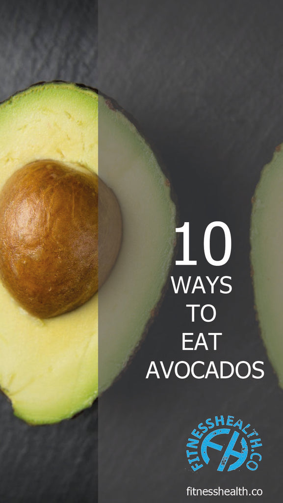 10 WAYS TO EAT AVOCADOS