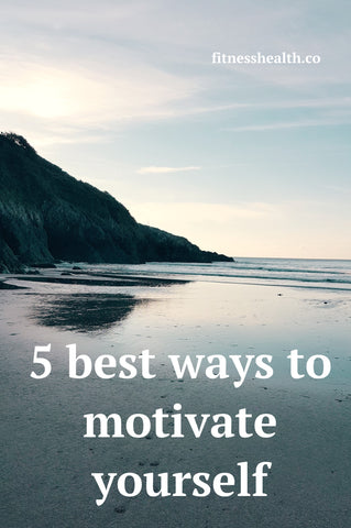 5 best ways to motivate yourself