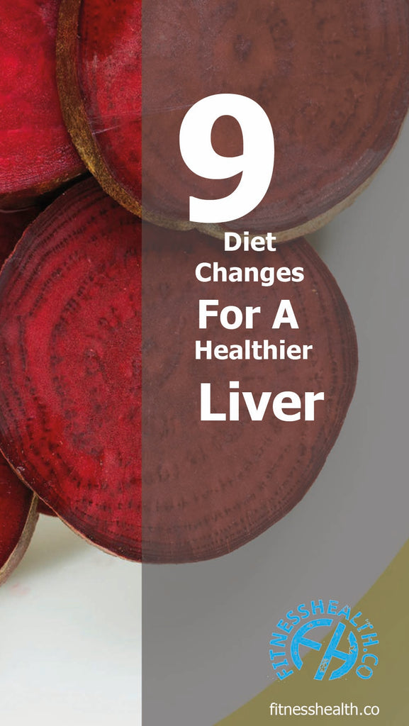 9 Diet Changes For A Healthier Liver