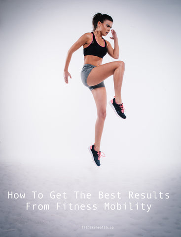 How To Get The Best Results From Fitness Mobility