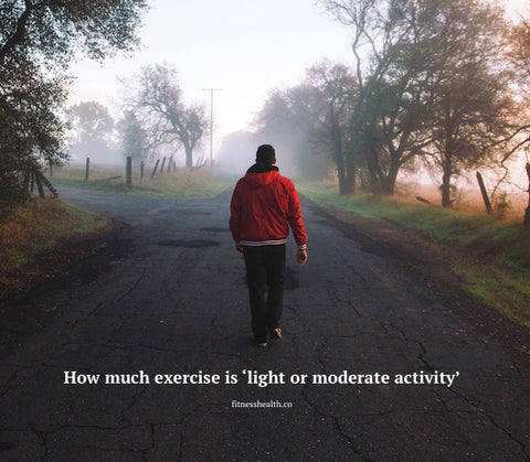 How much exercise is ‘light or moderate activity’?