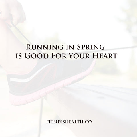 Running in Spring is Good For Your Heart