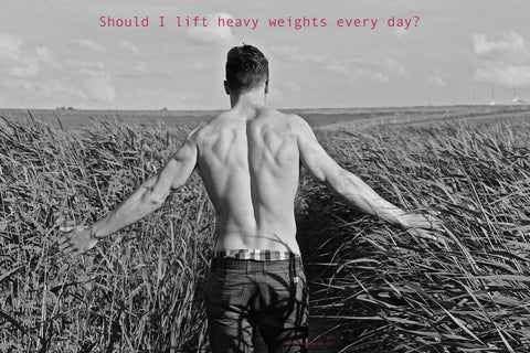 Should I lift heavy weights every day?