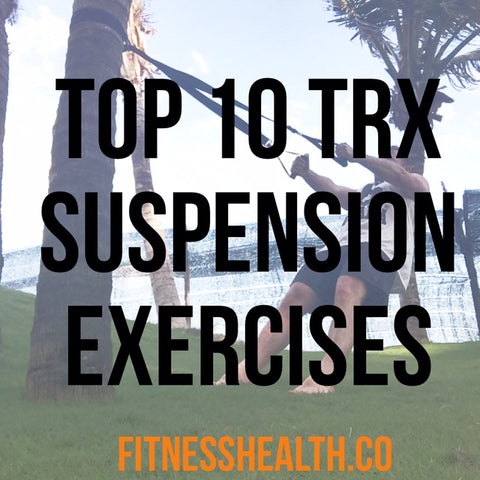 Top 10 TRX Suspension Trainer Exercises