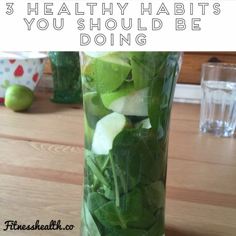 3 health habits you should be doing 