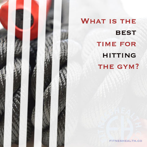 what time is best for hitting the gym 