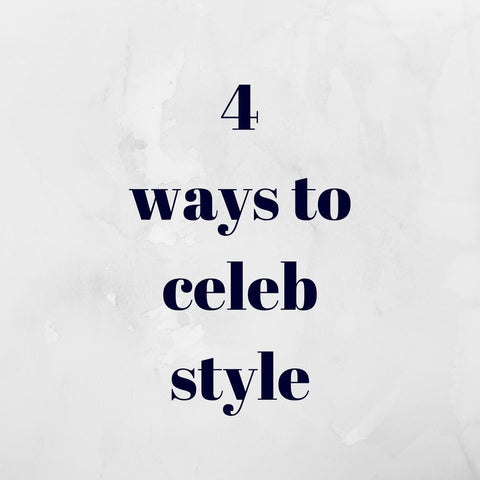four ways to celebrity style