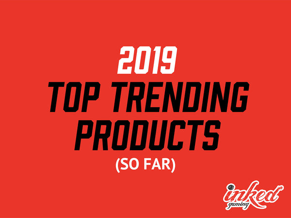 2019 Top Trending Products (So Far)